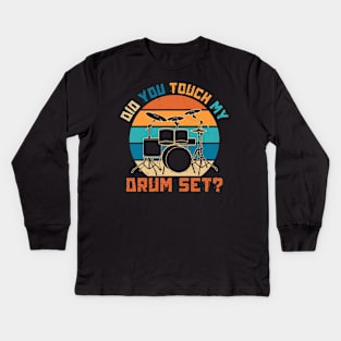 Did You Touch My Drum Set Kids Long Sleeve T-Shirt